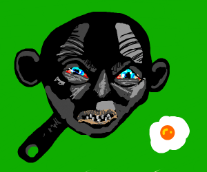 "Smeagol Fries an Egg"